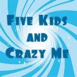 Five Kids and Crazy Me